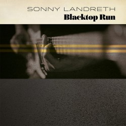 Sonny Landreth - Blacktop Run - CD Digipack