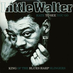 Little Walter - Hate To See You Go - 180g HQ Vinyl LP