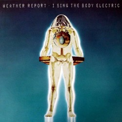 Weather Report - I Sing The Body Electric - CD