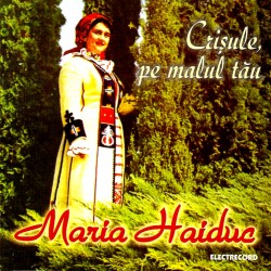 Maria Haiduc - Crisule, pe malul tau - CD