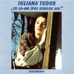 Iuliana Tudor - Ce le-am spus ochilor mei - CD