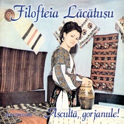 Filofteia Lăcătuşu - Ascultă, gorjanule - CD