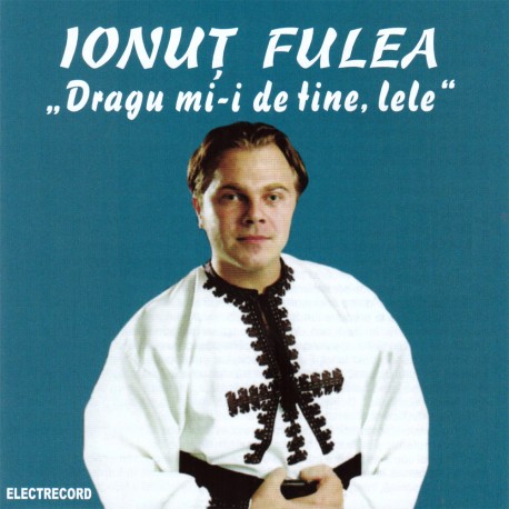Ionuţ Fulea - Dragu mi-i de tine, lele - CD