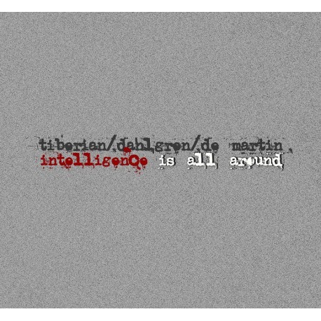 Mircea Tiberian, Chris Dahlgren, Maurice de Martin - Intelligence Is All Around - CD Digipack