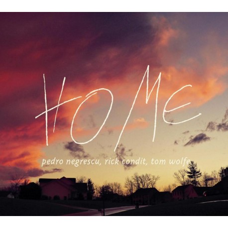 Pedro Negrescu, Rick Condit, Tom Wolfe - Home - CD Digipack