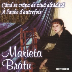 Marieta Bratu - Când se crăpa de ziuă altădată - CD