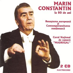 Madrigal / Marin Constantin - Renasterea europeana / Contemporaneitatea romaneasca - 2 CD
