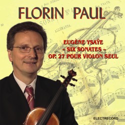 Florin Paul - Eugene Ysaye - Six Sonates Op.27 Pour Violon Seul - CD
