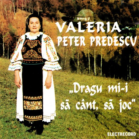 Valeria Peter Predescu - Dragu mi-i să cânt, să joc - CD